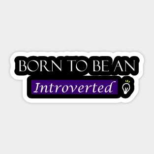 Born to be an introverted Sticker